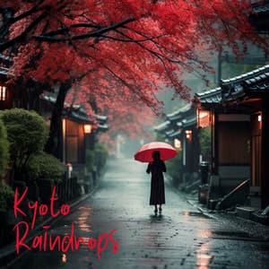 Kyoto Raindrops: Sleepy Japanese Ambience with Rain Sounds - Japanese Relaxation and Meditation
