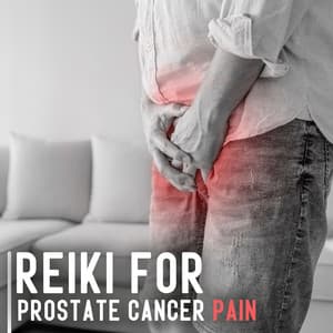 Reiki for Prostate Cancer Pain: Healing with Hz Tunes, Sacral Chakra, Power Energy of Man's Body - Healing Meditation Zone