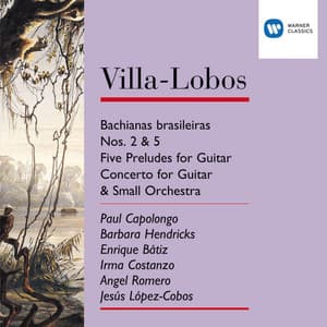 Villa-Lobos: Bachianas Brasileiras Nos.2 & 5/Five Preludes for Guitar/Concerto for Guitar & small orchestra - Heitor Villa-Lobos