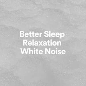 Better Sleep Relaxation White Noise - Weißes Rauschen