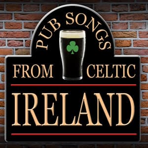 Pub Songs from Celtic Ireland - Irish Pub Songs