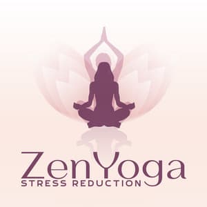 Zen Yoga Stress Reduction: Soothing Healing Aura for Yoga - Yoga Meditation Music Set