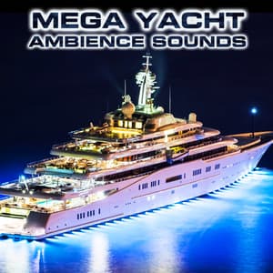 Mega Yacht Ambience Sounds - Mega Yacht Atmosphere Sounds