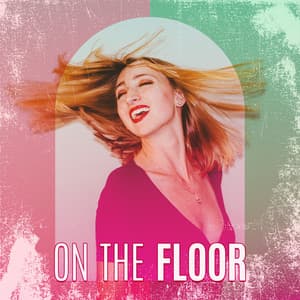 On The Floor: Jazz Songs To Dance Like You’ve Never Danced Before - Just Dancing