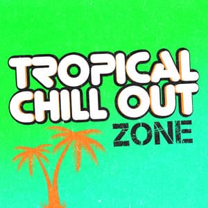 Tropical Chill out Zone - Tropical Chill Zone