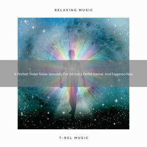 A Perfect Violet Noise Specially For Ad Astra Perfet Karma, And Espresso Nap - Sleepful Noises