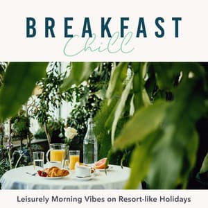 Breakfast Chill - Leisurely Morning Vibes on Resort-like Holidays - Cafe lounge Jazz