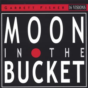 Moon in the Bucket - Garrett Fisher