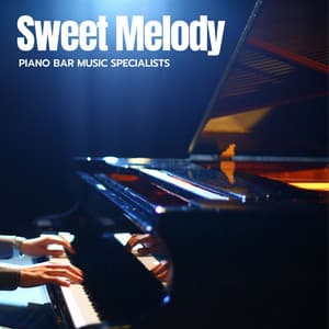 Sweet Melody: Relaxing Piano Playlist - Piano Bar Music Specialists
