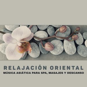 Relajación Oriental: Música Asiática para Spa, Masajes y Descanso - Oriental New Age Lounge
