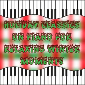 Holiday Classics on Piano for Relaxing Winter Moments - Christmas Piano Maestro