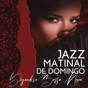 Jazz Matinal de Domingo: Relaxante Winter Jazz Coffee & Dezembro Bossa Nova para um Bom Humor - Música de Fondo Jazz Coleção