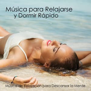 Música para Relajarse y Dormir Rápido - Música de Relajación para Descansar la Mente - Músicas Relajantes