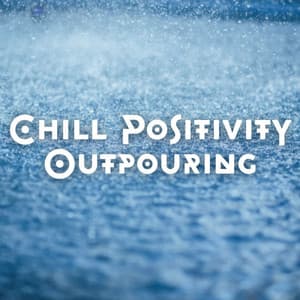 Chill Positivity Outpouring - Massage Therapeutic Music
