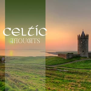 Celtic Thoughts: Irish Relaxation Music, Celtic Calm Therapy, Celtic Meditation - Irish Celtic Music