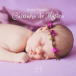 Nana Neném: Caixinha de Música - Música para Dormir Rápido
