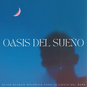 Oasis Del Sueño: Ruido Blanco Melódico Para La Siesta Del Bebé - Ruido Blanco Para Bebes