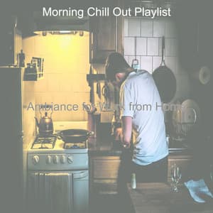 Ambiance for Work from Home - Morning Chill Out Playlist