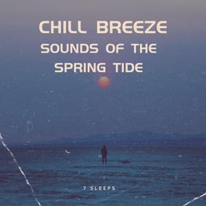Chill Breeze: Sounds of the Spring Tide - 7 Sleeps