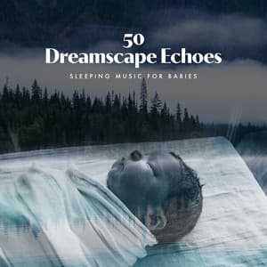 50 Dreamscape Echoes - Sleeping Music for Babies