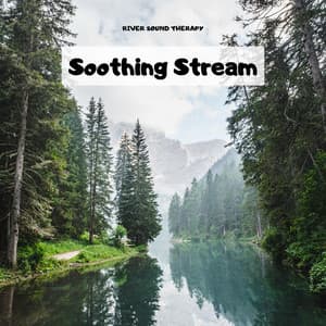Soothing Stream: Ambient Nature Sounds - River Sound Therapy