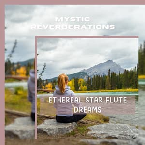 Ethereal Star Flute Dreams - Mystic Reverberations
