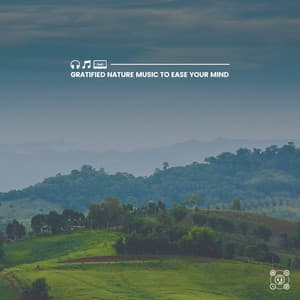Gratified Nature Music to Ease Your Mind - Organic Sound
