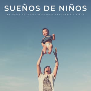 Sueños De Niños: Melodías De Lluvia Relajantes Para Bebés Y Niños - Música Para Bebés Felices