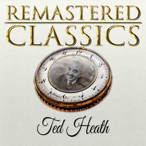 Remastered Classics, Vol. 4, Ted Heath - Ted Heath