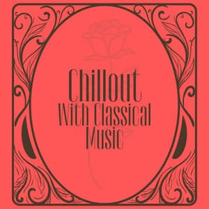 Chillout With Classical Music - Classical Chillout