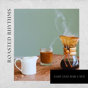 Roasted Rhythms: Relaxing Jazz - Coffee House Jazz