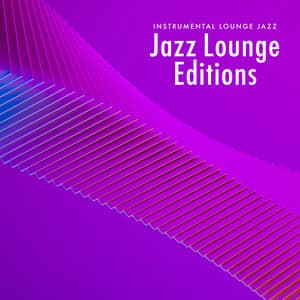 Jazz Lounge Editions - Instrumental Lounge Jazz