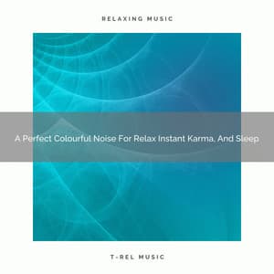 A Perfect Colourful Noise For Relax Instant Karma, And Sleep - White Noise Healing Center