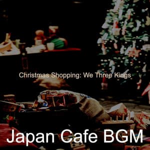 Christmas Shopping: We Three Kings - Japan Cafe BGM