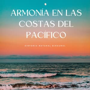 Armonía En Las Costas Del Pacífico: Sinfonía Natural Binaural - La fábrica de ritmos binaurales