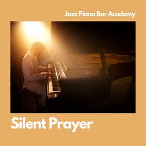 Silent Prayer: Peaceful Piano - Jazz Piano Bar Academy