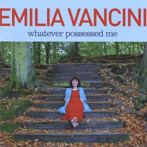 Whatever Possessed Me - Emilia Vancini