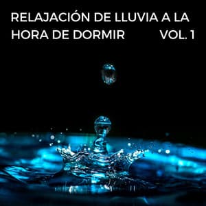 Relajación De Lluvia A La Hora De Dormir Vol. 1 - Lluvia Durmiendo Sonidos