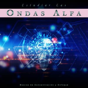 Estudiar Las Ondas Alfa: Música de Concentración y Enfoque - Ondas Alfa