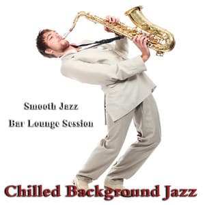Chilled Background Jazz - Smooth Jazz Bar Lounge Session