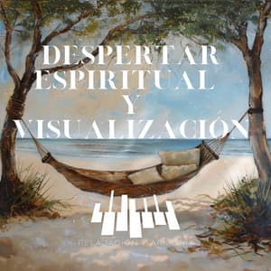 Despertar Espiritual y Visualización - Relajación y Armonía