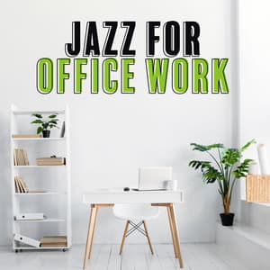 Jazz for Office Work: Increase Your Productivity, Good Ideas, Chillout Music for Mental Work - Office Music Experts