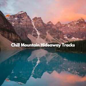 Chill Mountain Hideaway Tracks - Essential Dinner Party Background Music