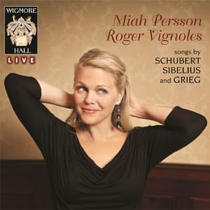 Schubert / Sibelius / Grieg - Wigmore Hall Live - Miah Persson