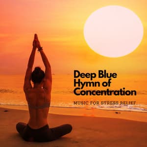Deep Blue Hymn of Concentration: Music for Stress Relief - Deep Ocean Sounds