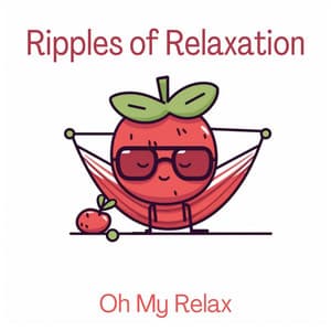 Ripples of Relaxation - Oh My Relax
