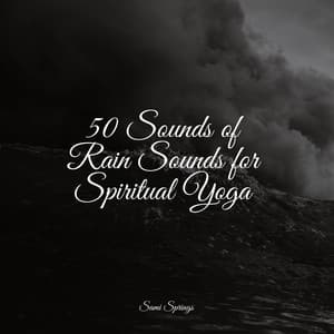 50 Sounds of Rain Sounds for Spiritual Yoga - Zarobi