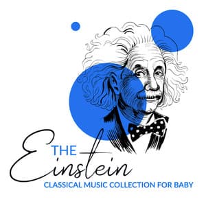 The Einstein Classical Music Collection for Baby, Mozart for Babies -The Music of Mozart, Classical Music for Babies - Sleeping Lullabies