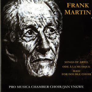 Martin: Songs of Ariel, Ode a la musique & Mass for Double Choir - Frank Martin