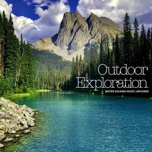 Outdoor Exploration - Water Sounds Music Universe